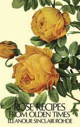 Rose Recipes from Olden Times -  Eleanour Sinclair Rohde