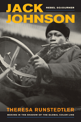 Jack Johnson, Rebel Sojourner - Theresa Runstedtler