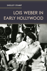 Lois Weber in Early Hollywood -  Shelley Stamp