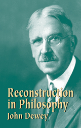 Reconstruction in Philosophy -  John Dewey