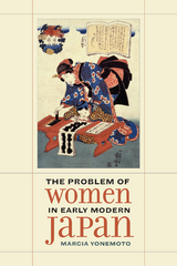 The Problem of Women in Early Modern Japan - Marcia Yonemoto