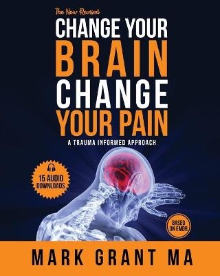 The New Change Your Brain, Change Your Pain - Mark Grant