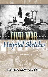 Civil War Hospital Sketches -  LOUISA MAY ALCOTT