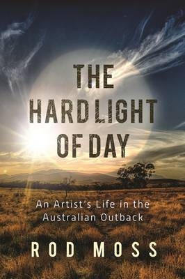 The Hard Light of Day - Rod Moss