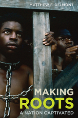 Making Roots - Matthew F. Delmont