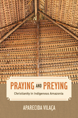 Praying and Preying - Aparecida Vilaca