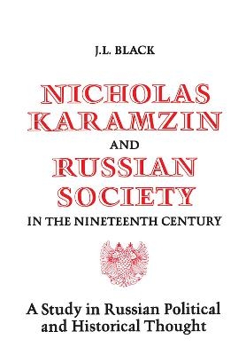 Nicholas Karamzin and Russian Society in the Nineteenth Century - J.L. Black