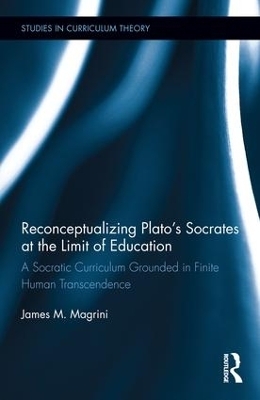 Reconceptualizing Plato’s Socrates at the Limit of Education - James M. Magrini