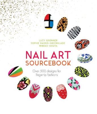 Nail Art Sourcebook - Mineko Sugita, Pansy Alexander, Lucy Gronner, Sophie Harris-Greenslade