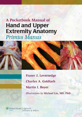 A Pocketbook Manual of Hand and Upper Extremity Anatomy - Fraser Leversedge, Charles A Goldfarb, Martin I Boyer