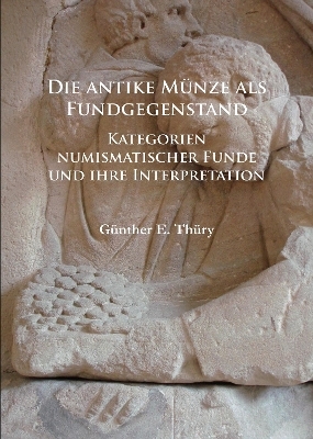 Die antike Münze als Fundgegenstand - Günther E. Thüry