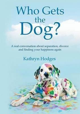 Who Gets the Dog? - Kathryn Hodges