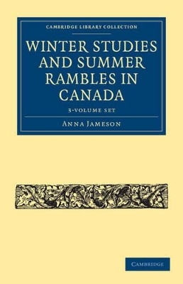 Winter Studies and Summer Rambles in Canada 3 Volume Paperback Set - Anna Jameson