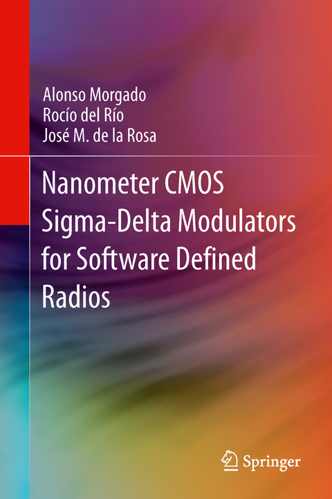 Nanometer CMOS Sigma-Delta Modulators for Software Defined Radio - Alonso Morgado, Rocío del Río, José M. de la Rosa