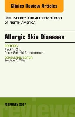 Allergic Skin Diseases, An Issue of Immunology and Allergy Clinics of North America - Peck Ong, Peter Schmid-Grendelmeier