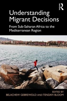 Understanding Migrant Decisions - Belachew Gebrewold, Tendayi Bloom