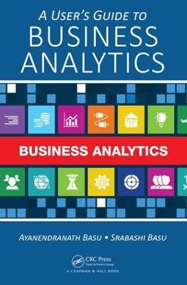 A User's Guide to Business Analytics - Ayanendranath Basu