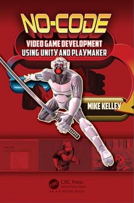 No-Code Video Game Development Using Unity and Playmaker - Michael Kelley