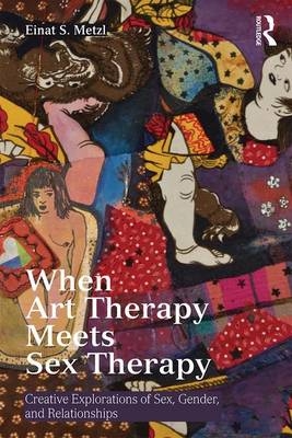 When Art Therapy Meets Sex Therapy - Einat S. Metzl