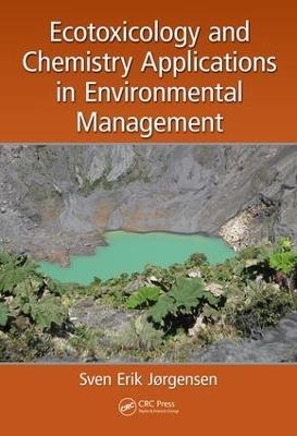 Ecotoxicology and Chemistry Applications in Environmental Management - Sven Erik Jorgensen