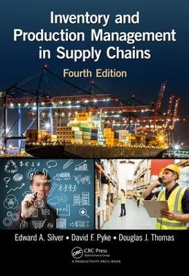 Inventory and Production Management in Supply Chains - Edward A. Silver, David F. Pyke, Douglas J. Thomas