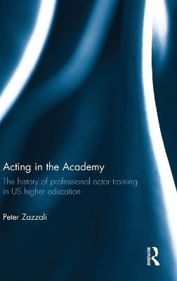 Acting in the Academy - Peter Zazzali