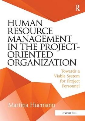 Human Resource Management in the Project-Oriented Organization - Martina Huemann