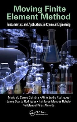 Moving Finite Element Method - Maria do Carmo Coimbra, Alirio Egidio Rodrigues, Jaime Duarte Rodrigues, Rui Jorge Mendes Robalo, Rui Manuel Pires Almeida