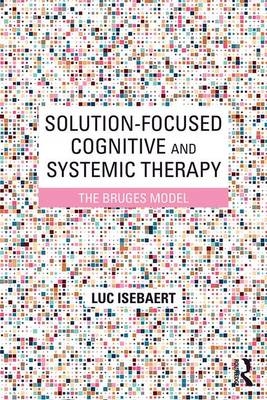 Solution-Focused Cognitive and Systemic Therapy - Luc Isebaert