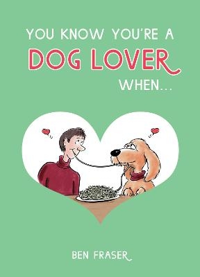 You Know You're a Dog Lover When... - Ben Fraser