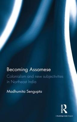 Becoming Assamese - Madhumita Sengupta