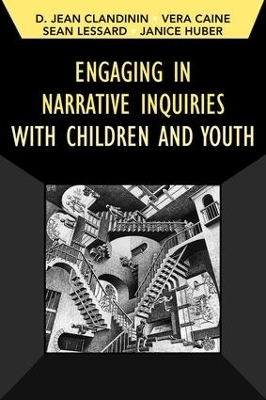 Engaging in Narrative Inquiries with Children and Youth - Jean Clandinin, Vera Caine, Sean Lessard, Janice Huber