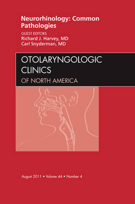 Neurorhinology: Common Pathologies , An Issue of Otolaryngologic Clinics - Richard J. Harvey, Carl H. Snyderman