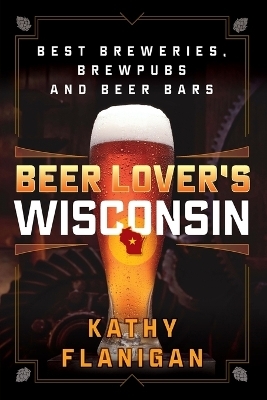 Beer Lover's Wisconsin - Kathy Flanigan