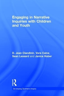 Engaging in Narrative Inquiries with Children and Youth - Jean Clandinin, Vera Caine, Sean Lessard, Janice Huber