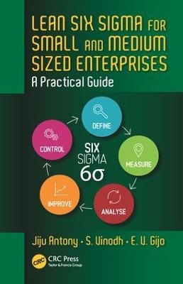 Lean Six Sigma for Small and Medium Sized Enterprises - Jiju Antony, S. Vinodh, E. V. Gijo