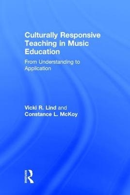 Culturally Responsive Teaching in Music Education - Vicki R. Lind, Constance L. McKoy