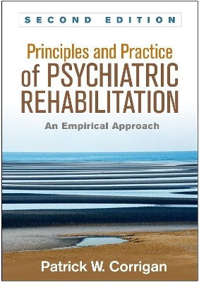 Principles and Practice of Psychiatric Rehabilitation, Second Edition - Patrick W. Corrigan, Kim T. Mueser, Gary R. Bond, Robert E. Drake, Phyllis Solomon