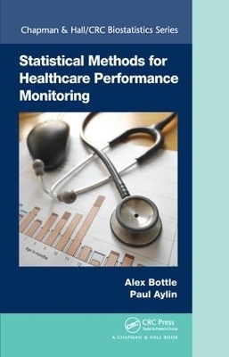 Statistical Methods for Healthcare Performance Monitoring - Alex Bottle, Paul Aylin