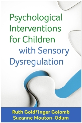 Psychological Interventions for Children with Sensory Dysregulation - Ruth Goldfinger Golomb, Suzanne Mouton-Odum