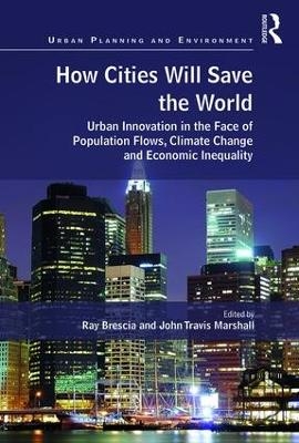 How Cities Will Save the World - Ray Brescia, John Travis Marshall