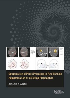 Optimization of Micro Processes in Fine Particle Agglomeration by Pelleting Flocculation - Benjamin Oyegbile