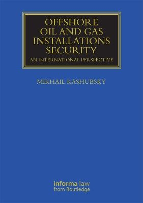 Offshore Oil and Gas Installations Security - Mikhail Kashubsky