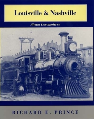 Louisville & Nashville Steam Locomotives, 1968 Revised Edition - Richard E. Prince