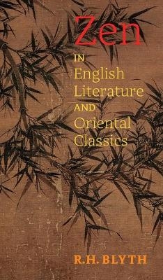 ZEN in English Literature and Oriental Classics -  R H Blyth