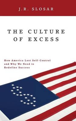 The Culture of Excess - J.R. Slosar