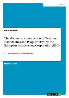 The discursive construction of "Nations, Nationalities and Peoples' Day" by the Ethiopian Broadcasting Corporation (EBC) - Hailu Mideksa