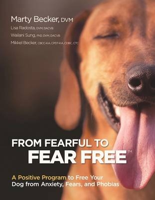 From Fearful to Fear Free - Marty Becker, Lisa Radosta, Wailani Sung, Mikkel Becker