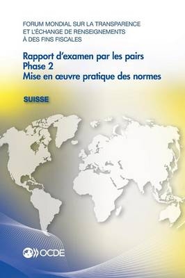 Forum Mondial Sur La Transparence Et l'Échange de Renseignements À Des Fins Fiscales: Rapport d'Examen Par Les Pairs: Suisse 2016 Phase 2: Mise En Oeuvre Pratique Des Normes -  Oecd