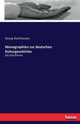 Monographien zur deutschen Kulturgeschichte - Georg Steinhausen